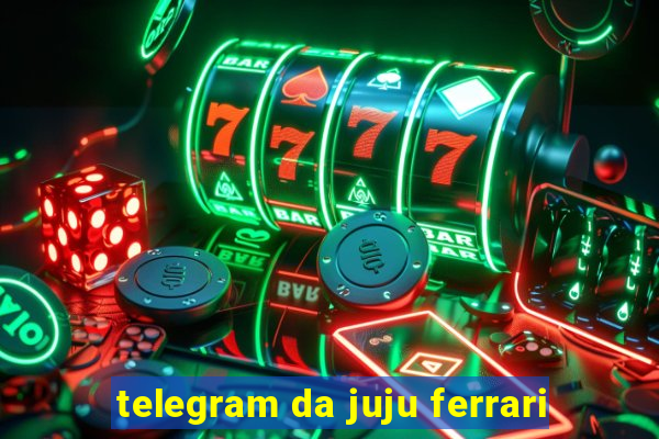 telegram da juju ferrari